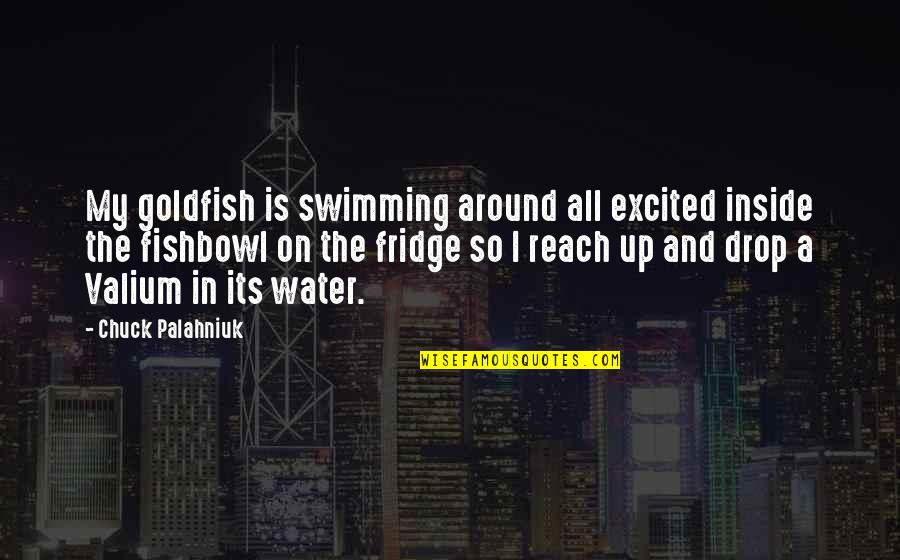 Why Me Lord Quotes By Chuck Palahniuk: My goldfish is swimming around all excited inside Why Me Lord Quotes By Chuck Palahniuk: My goldfish is swimming around all excited inside