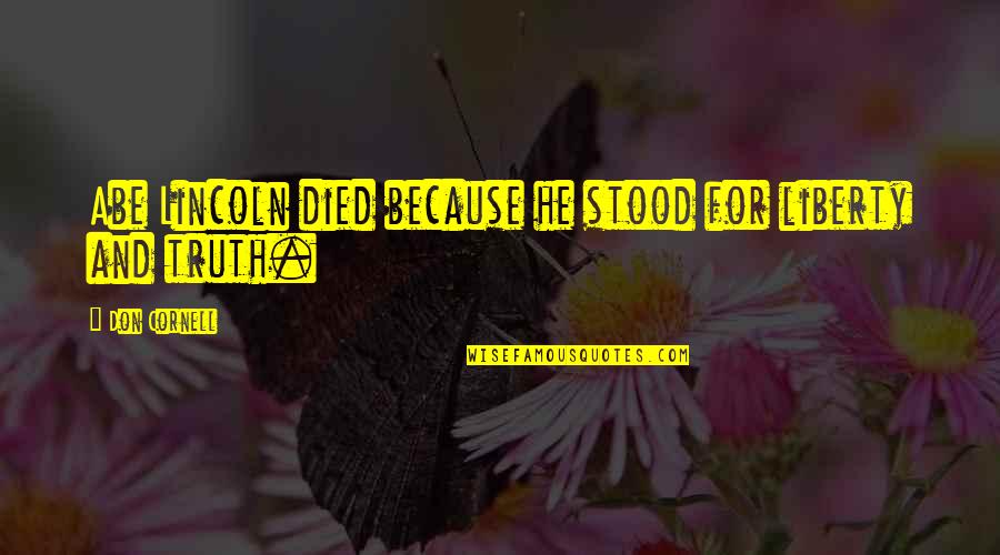 Why Me Lord Quotes By Don Cornell: Abe Lincoln died because he stood for liberty Why Me Lord Quotes By Don Cornell: Abe Lincoln died because he stood for liberty