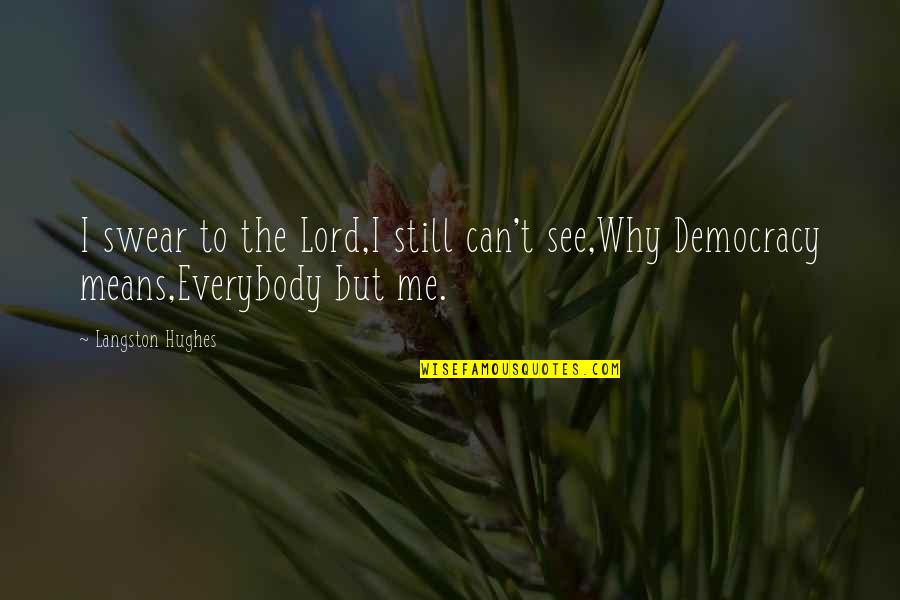 Why Me Lord Quotes By Langston Hughes: I swear to the Lord,I still can't see,Why
