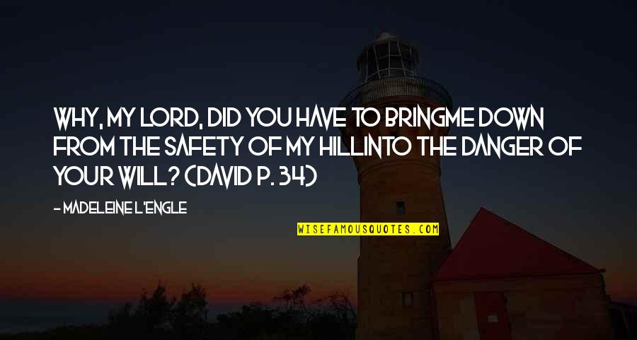 Why Me Lord Quotes By Madeleine L'Engle: Why, my Lord, did you have to bringMe Why Me Lord Quotes By Madeleine L'Engle: Why, my Lord, did you have to bringMe