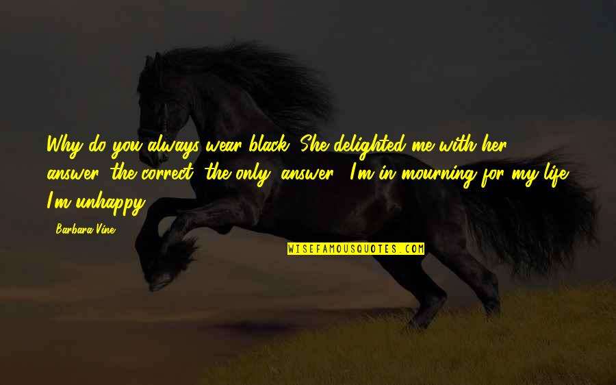 Why Me Why This Why Now Quotes By Barbara Vine: Why do you always wear black?"She delighted me