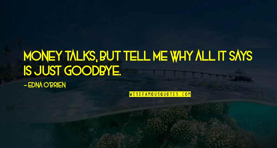 Why Me Why This Why Now Quotes By Edna O'Brien: Money talks, but tell me why all it