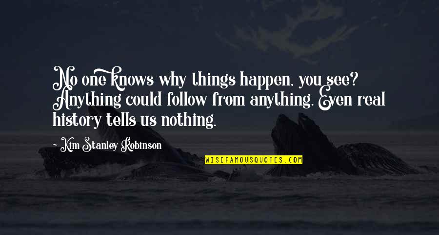 Why Mrs Robinson Quotes By Kim Stanley Robinson: No one knows why things happen, you see?
