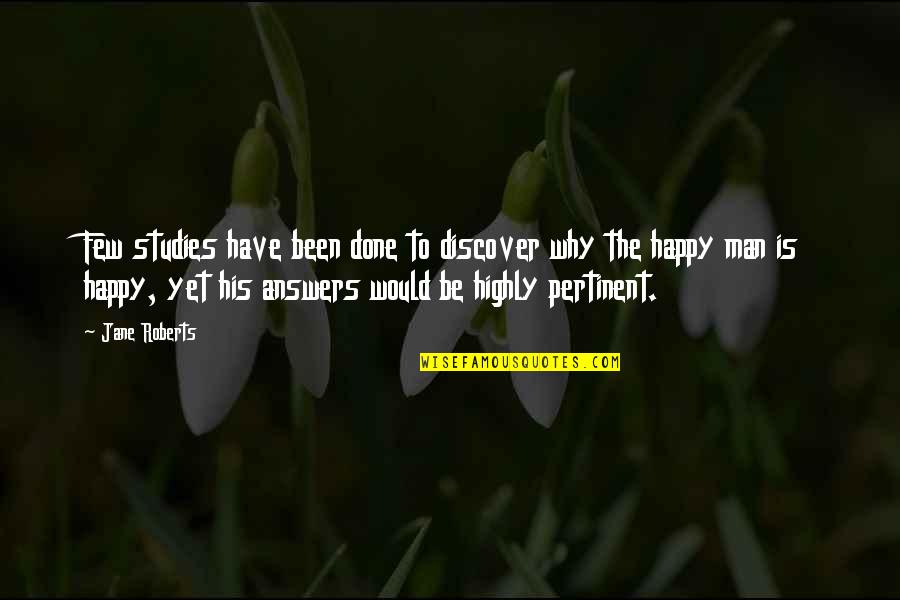 Why Not Be Happy Quotes By Jane Roberts: Few studies have been done to discover why Why Not Be Happy Quotes By Jane Roberts: Few studies have been done to discover why