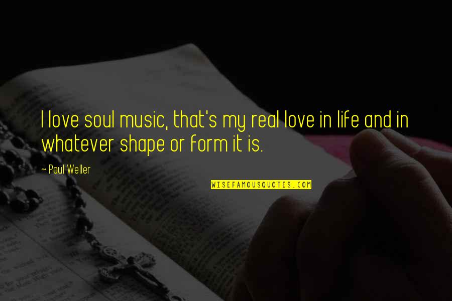 Why Not Go Out On A Limb Quotes By Paul Weller: I love soul music, that's my real love