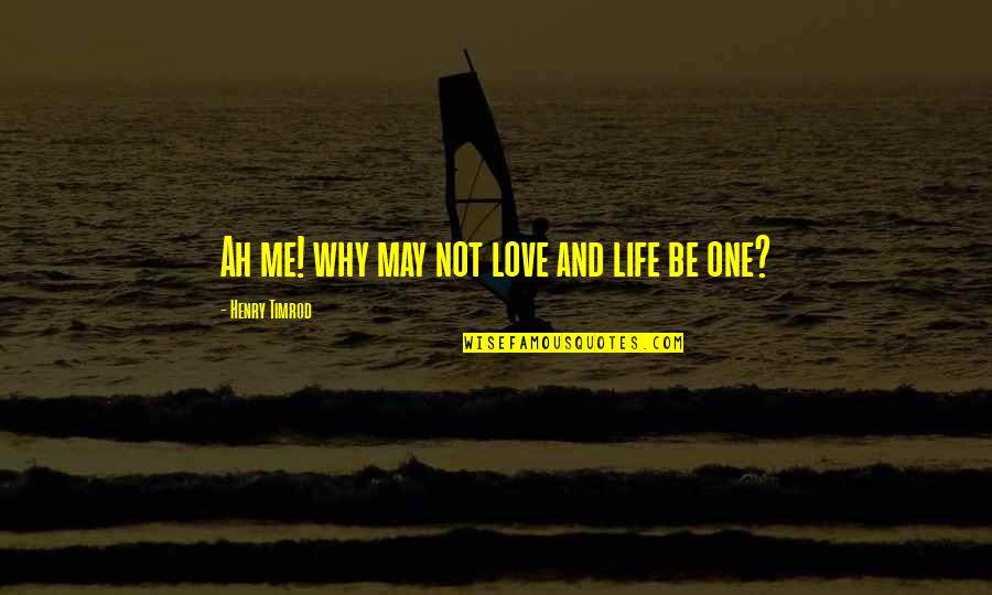 Why Not Love Me Quotes By Henry Timrod: Ah me! why may not love and life