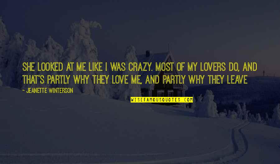 Why Not Love Me Quotes By Jeanette Winterson: She looked at me like I was crazy.
