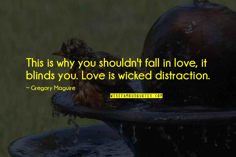 Why Not To Fall In Love Quotes By Gregory Maguire: This is why you shouldn't fall in love,