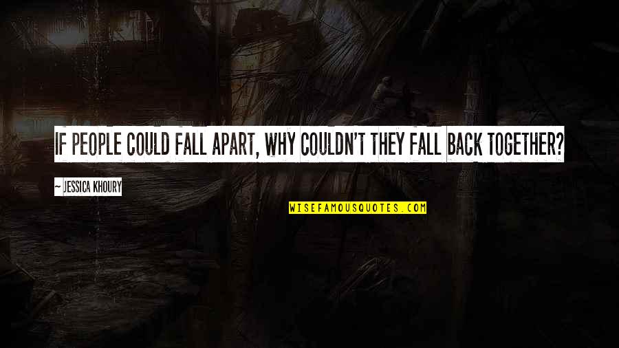 Why Not To Fall In Love Quotes By Jessica Khoury: If people could fall apart, why couldn't they