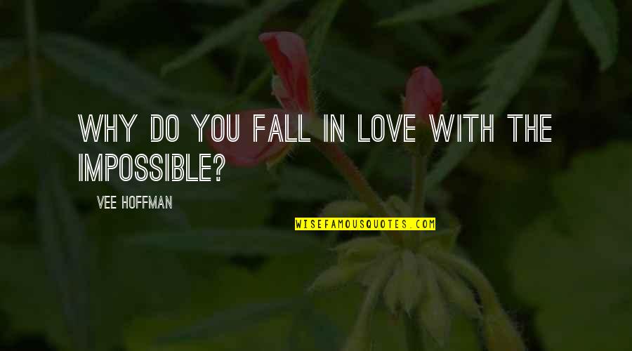 Why Not To Fall In Love Quotes By Vee Hoffman: Why do you fall in love with the