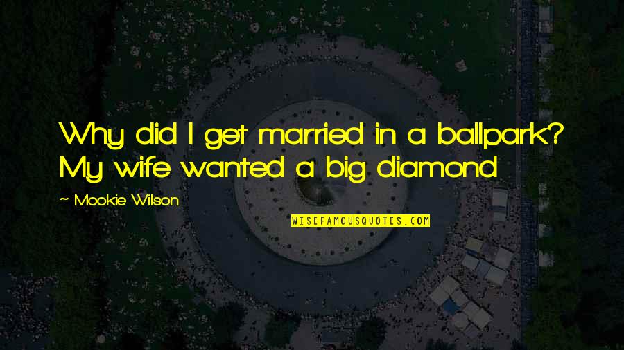 Why Not To Get Married Quotes By Mookie Wilson: Why did I get married in a ballpark?