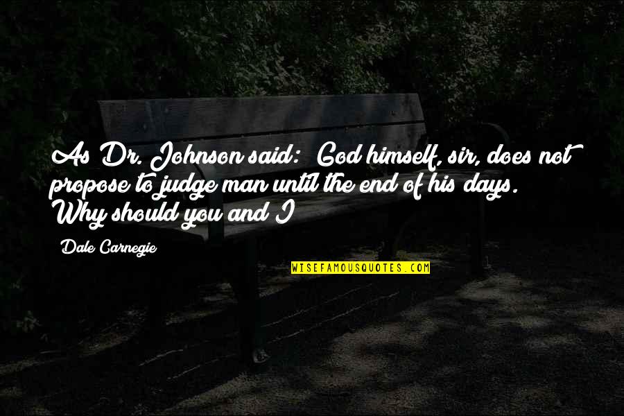 Why Not To Judge Quotes By Dale Carnegie: As Dr. Johnson said: "God himself, sir, does Why Not To Judge Quotes By Dale Carnegie: As Dr. Johnson said: "God himself, sir, does