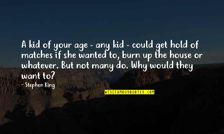 Why Not To Trust Quotes By Stephen King: A kid of your age - any kid