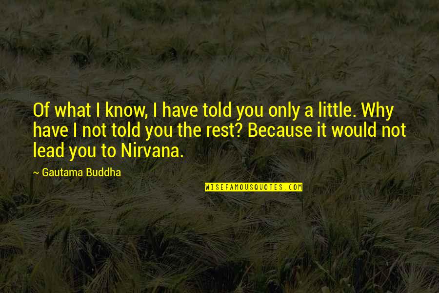 Why Not You Quotes By Gautama Buddha: Of what I know, I have told you