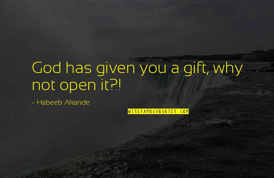 Why Not You Quotes By Habeeb Akande: God has given you a gift, why not