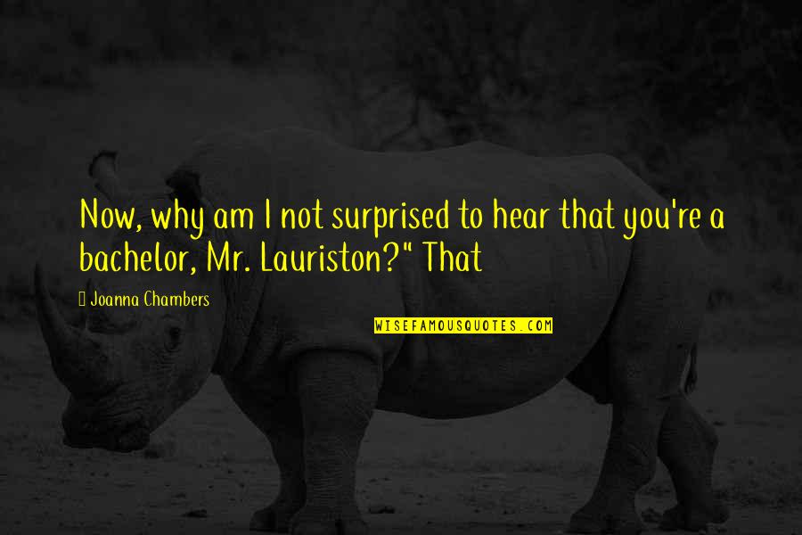 Why Now Quotes By Joanna Chambers: Now, why am I not surprised to hear
