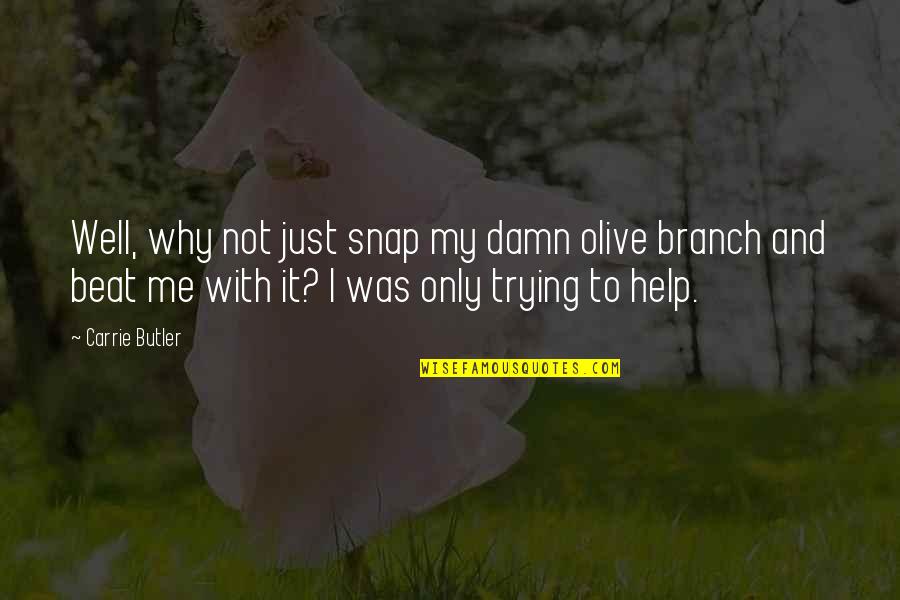 Why Only Me Quotes By Carrie Butler: Well, why not just snap my damn olive