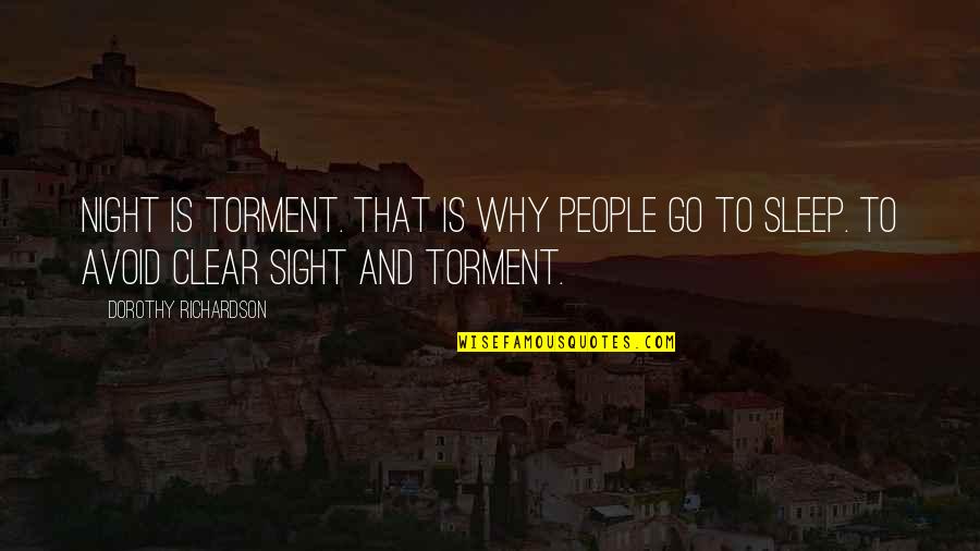 Why People Avoid You Quotes By Dorothy Richardson: Night is torment. That is why people go