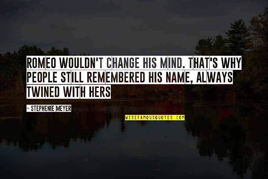 Why People Change Quotes By Stephenie Meyer: Romeo wouldn't change his mind. That's why people Why People Change Quotes By Stephenie Meyer: Romeo wouldn't change his mind. That's why people
