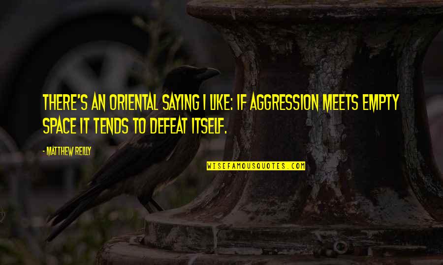 Why People Fail Quotes By Matthew Reilly: There's an Oriental saying I like: If aggression Why People Fail Quotes By Matthew Reilly: There's an Oriental saying I like: If aggression