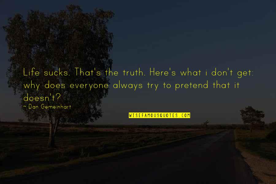Why Pretend Quotes By Dan Gemeinhart: Life sucks. That's the truth. Here's what i Why Pretend Quotes By Dan Gemeinhart: Life sucks. That's the truth. Here's what i