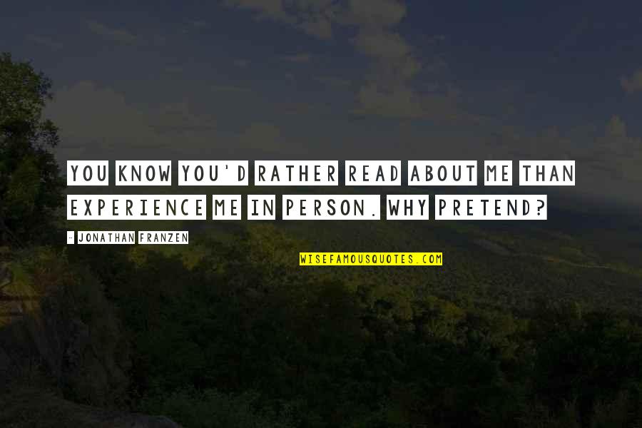Why Pretend Quotes By Jonathan Franzen: You know you'd rather read about me than