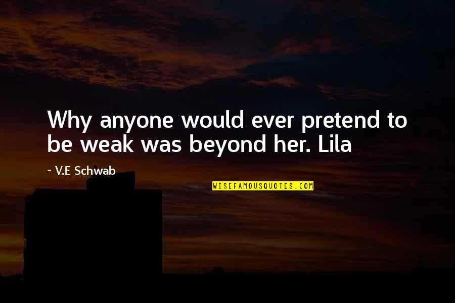 Why Pretend Quotes By V.E Schwab: Why anyone would ever pretend to be weak