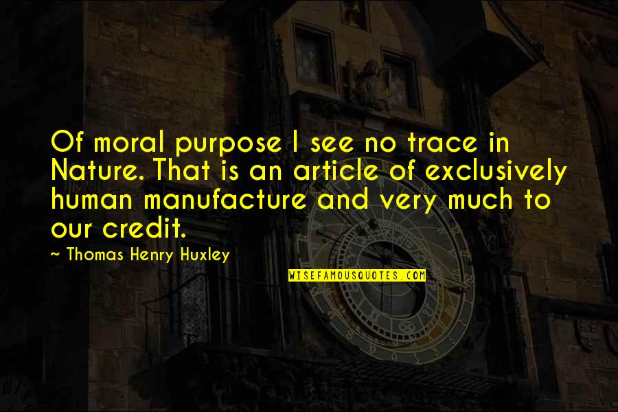 Why Put Things In Quotes By Thomas Henry Huxley: Of moral purpose I see no trace in