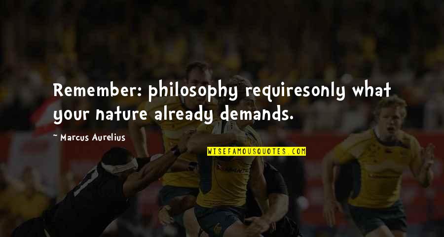 Why Relationships Don't Work Quotes By Marcus Aurelius: Remember: philosophy requiresonly what your nature already demands.