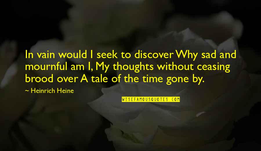 Why Sad Quotes By Heinrich Heine: In vain would I seek to discover Why