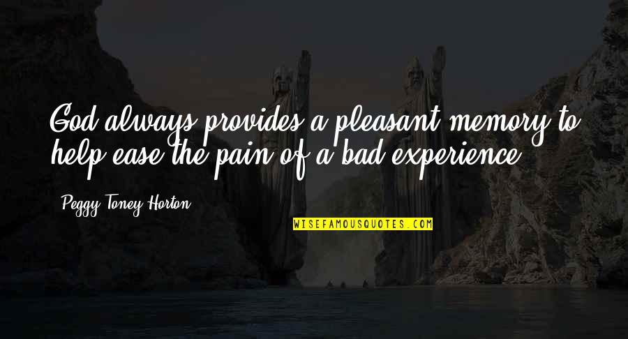 Why She Is Perfect Quotes By Peggy Toney Horton: God always provides a pleasant memory to help Why She Is Perfect Quotes By Peggy Toney Horton: God always provides a pleasant memory to help