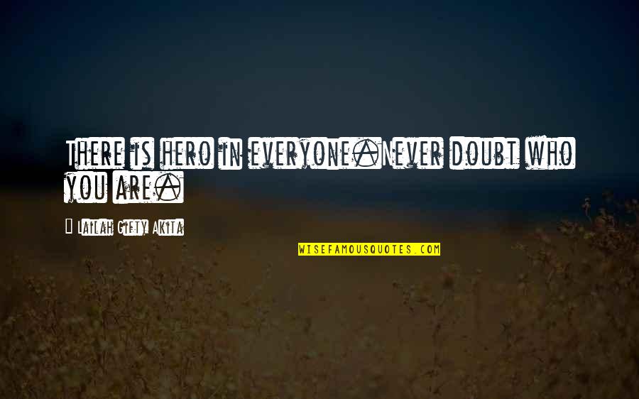 Why She Loves Him Quotes By Lailah Gifty Akita: There is hero in everyone.Never doubt who you