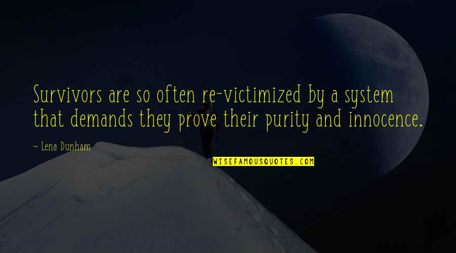 Why She Makes Me Happy Quotes By Lena Dunham: Survivors are so often re-victimized by a system