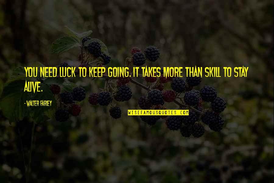 Why Should I Care About Him Quotes By Walter Farley: You need luck to keep going. It takes