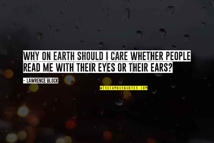 Why Should I Care Quotes By Lawrence Block: Why on earth should I care whether people