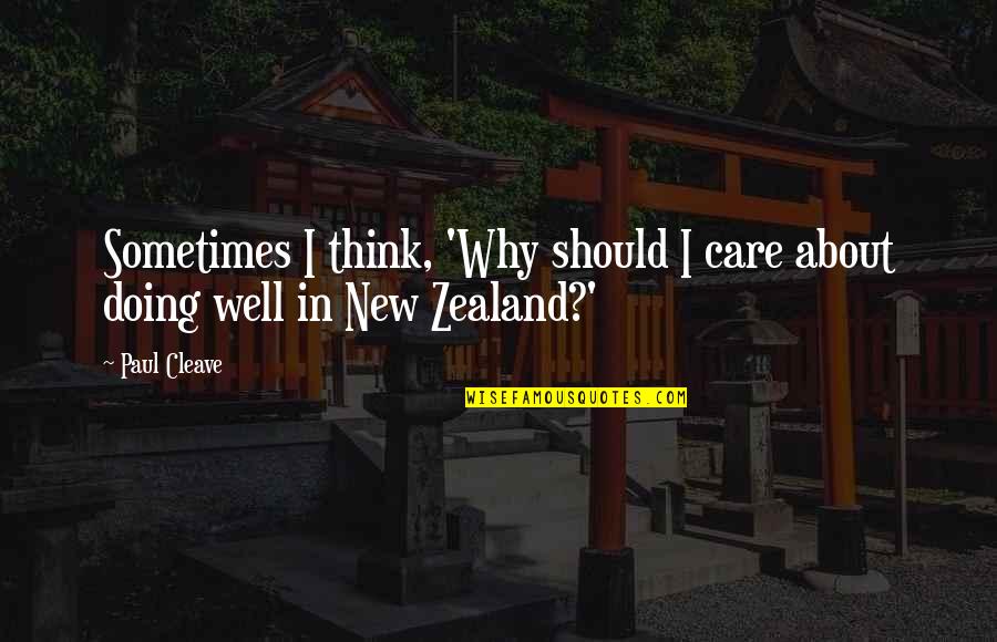 Why Should I Care Quotes By Paul Cleave: Sometimes I think, 'Why should I care about