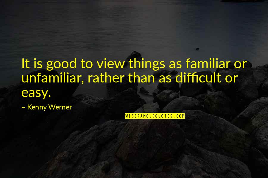 Why Should I Care What Others Think Quotes By Kenny Werner: It is good to view things as familiar