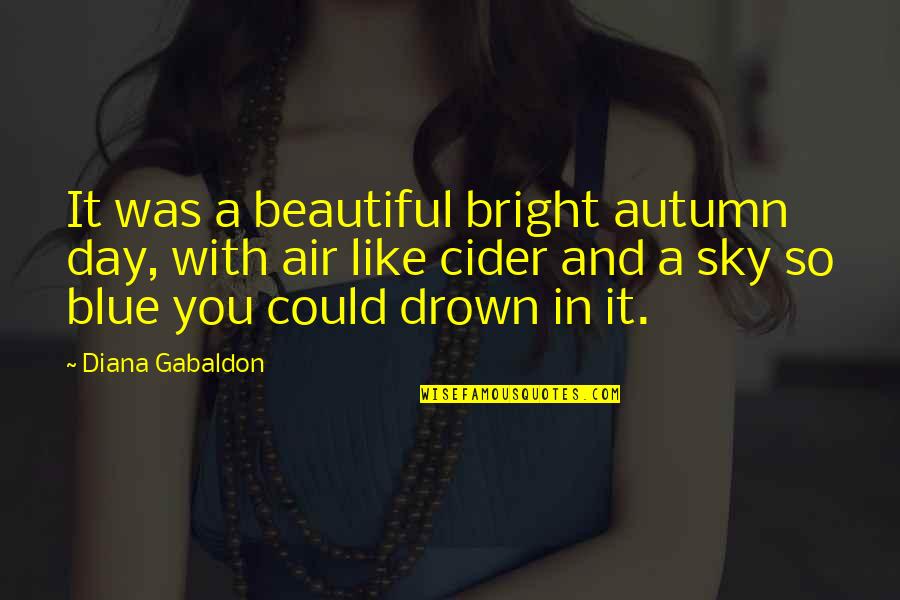 Why Should I Make The Effort Quotes By Diana Gabaldon: It was a beautiful bright autumn day, with