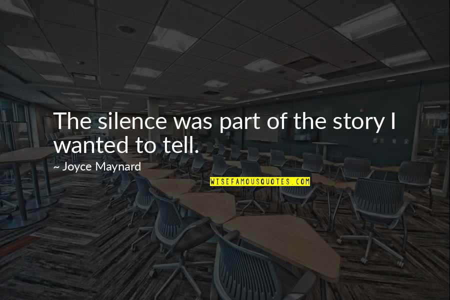 Why Should I Replace My Mascara Quotes By Joyce Maynard: The silence was part of the story I Why Should I Replace My Mascara Quotes By Joyce Maynard: The silence was part of the story I