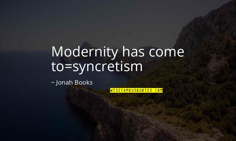 Why Should I Stay With You Quotes By Jonah Books: Modernity has come to=syncretism