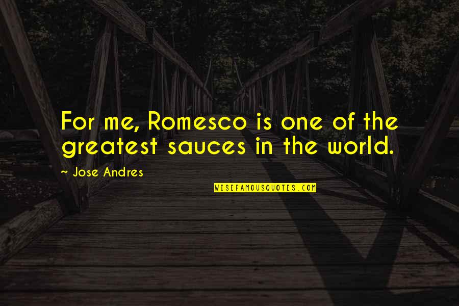 Why Should I Suffer Quotes By Jose Andres: For me, Romesco is one of the greatest