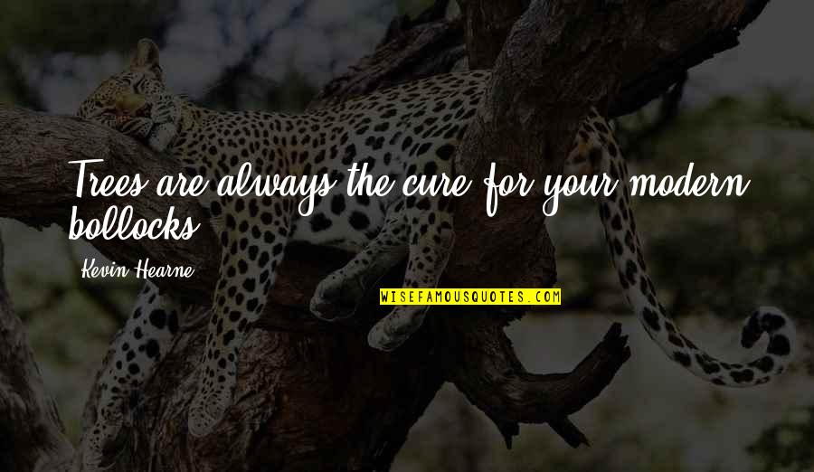 Why Should I Suffer Quotes By Kevin Hearne: Trees are always the cure for your modern