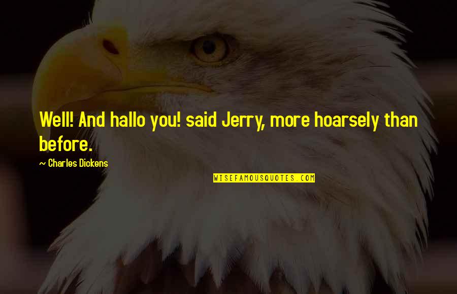 Why Should I Try If You Don't Quotes By Charles Dickens: Well! And hallo you! said Jerry, more hoarsely