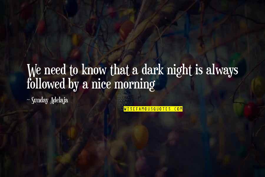 Why Should I Waste My Time On You Quotes By Sunday Adelaja: We need to know that a dark night