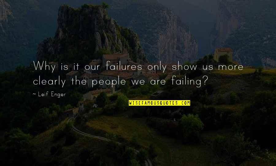 Why Show Off Quotes By Leif Enger: Why is it our failures only show us