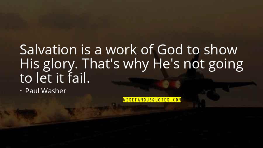 Why Show Off Quotes By Paul Washer: Salvation is a work of God to show