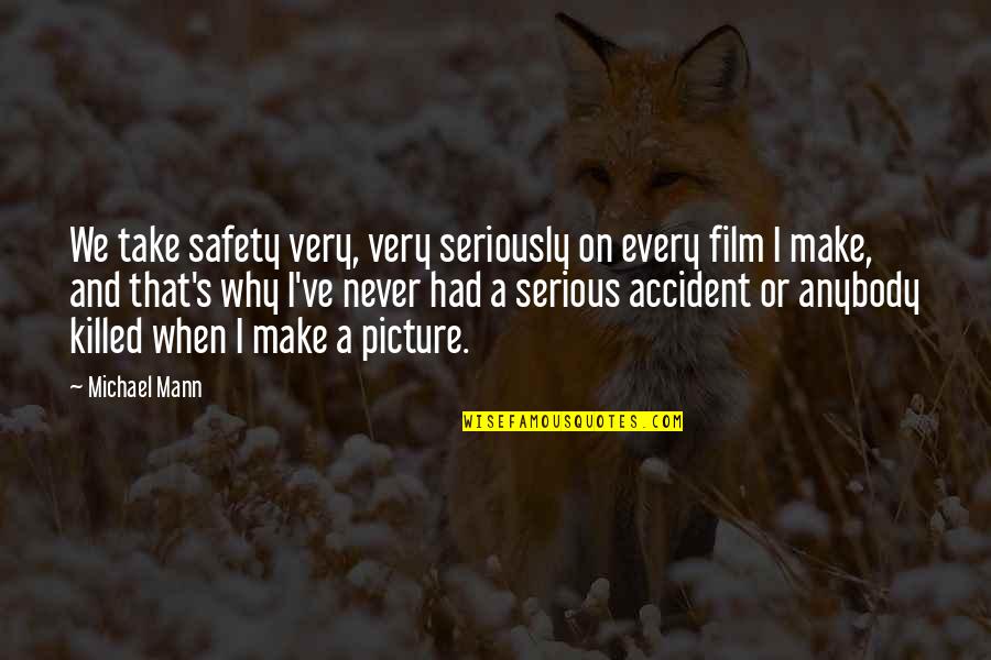 Why So Serious Quotes By Michael Mann: We take safety very, very seriously on every