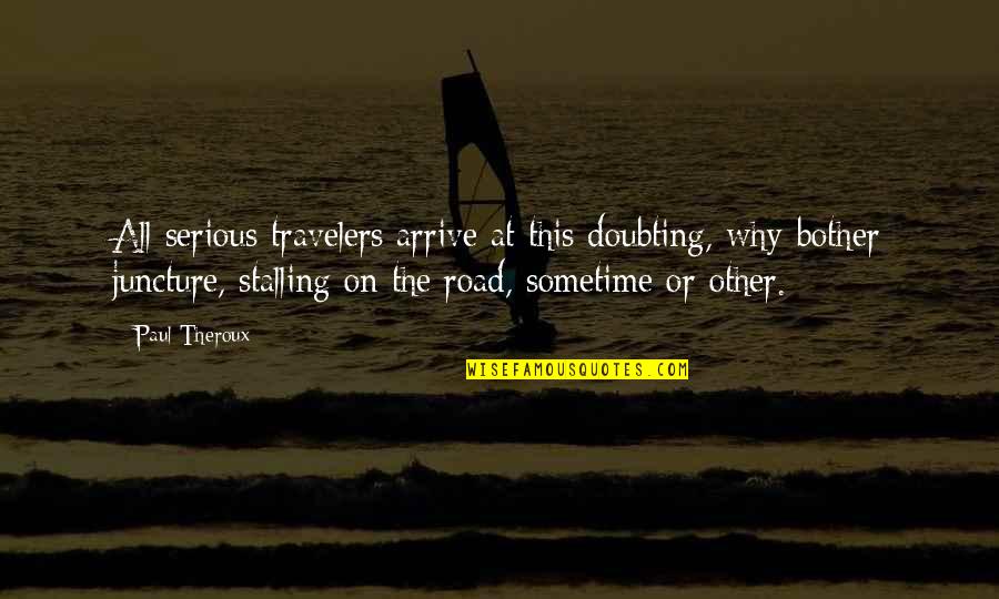 Why So Serious Quotes By Paul Theroux: All serious travelers arrive at this doubting, why-bother