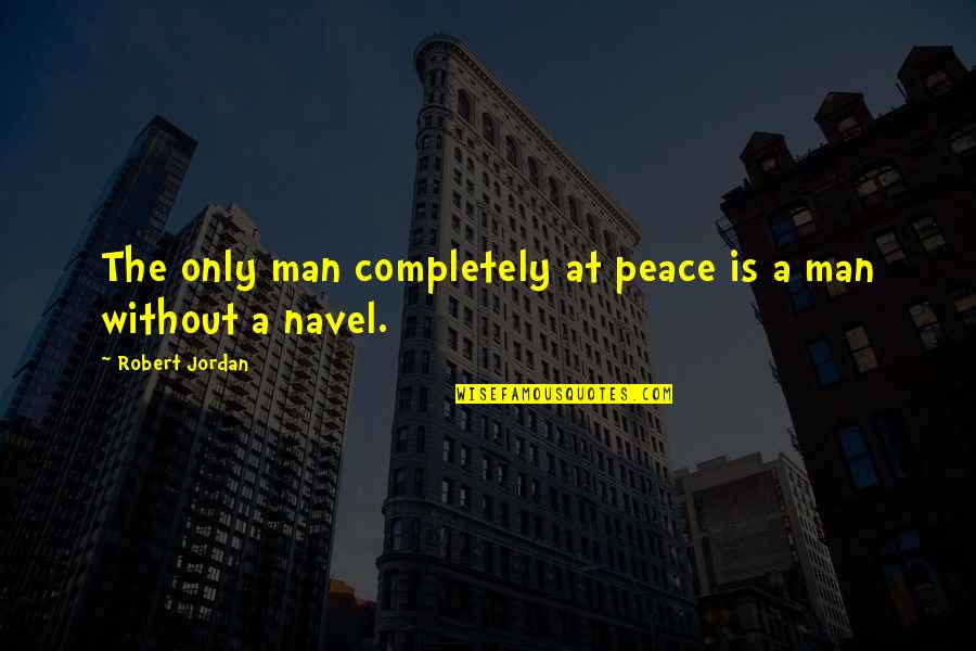 Why So Serious Quotes By Robert Jordan: The only man completely at peace is a