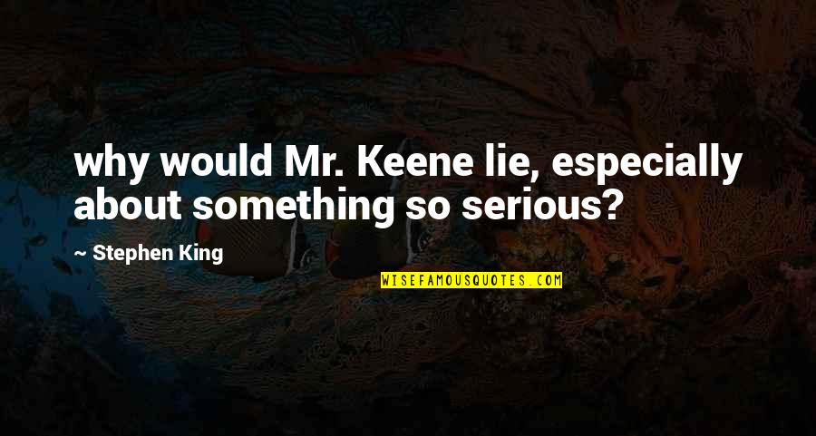Why So Serious Quotes By Stephen King: why would Mr. Keene lie, especially about something